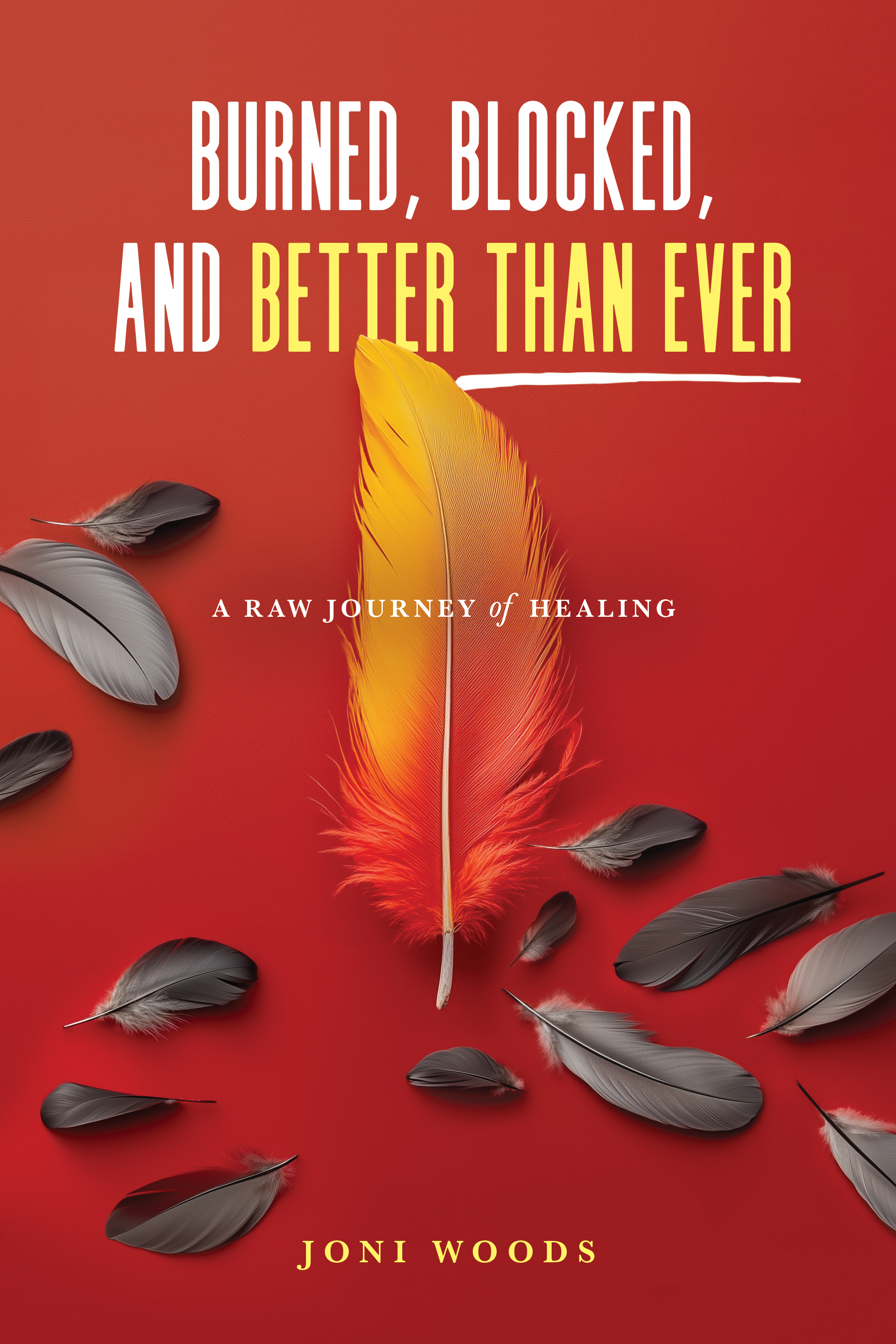 Burned, Blocked, and Better Than Ever by Joni Woods